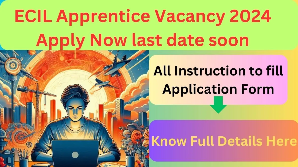 ECIL Apprentice Vacancy 2024 Apply Now last date soon