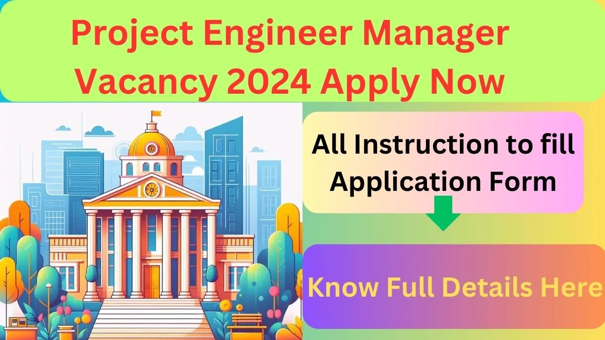 Project Engineer Manager Vacancy 2024 Apply Now